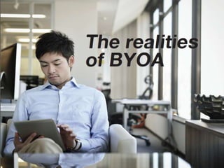 The realities of BYOA
 