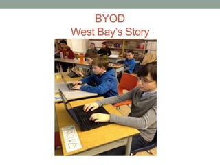 BYOD
West Bay’s Story

 