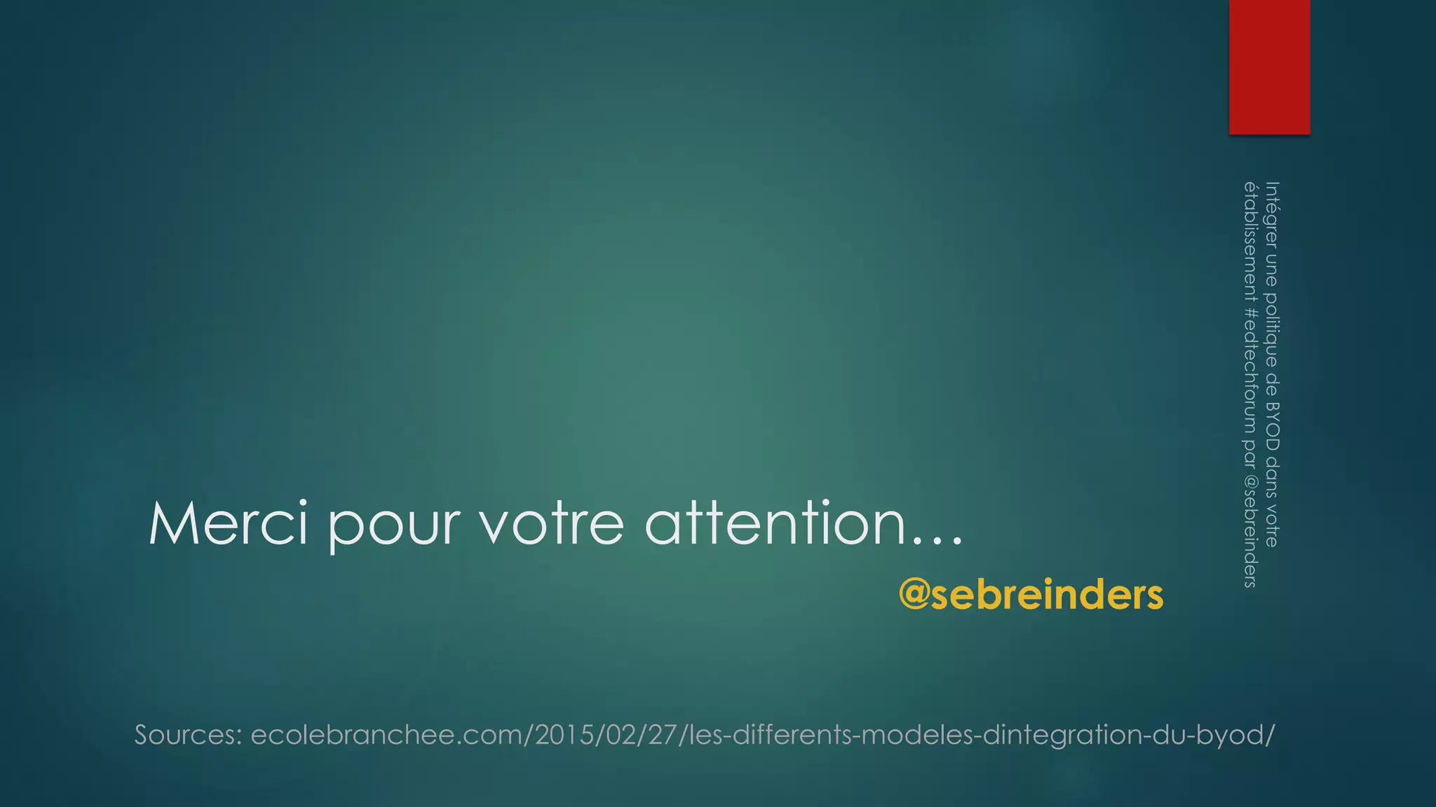 Merci pour votre attention…
@sebreinders
Sources: ecolebranchee.com/2015/02/27/les-differents-modeles-dintegration-du-byod/
 