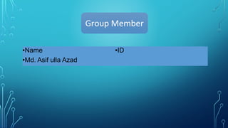 Group Member
●Name ●ID
●Md. Asif ulla Azad
 