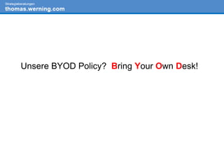 Unsere BYOD Policy? Bring Your Own Desk!
 