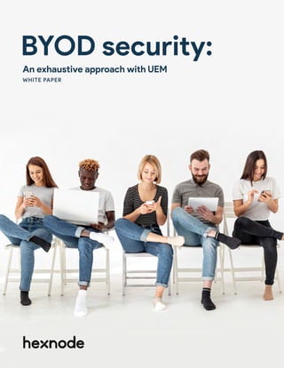 An exhaustive approach with UEM
BYOD security:
WHITE PAPER
 