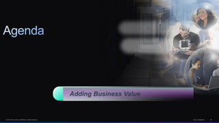 © 2013 Cisco and/or its affiliates. All rights reserved. Cisco Confidential 46
Adding Business Value
 
