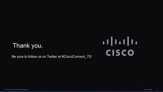 © 2013 Cisco and/or its affiliates. All rights reserved. Cisco Confidential 52
Thank you.
Be sure to follow us on Twitter at #CiscoConnect_TO
 