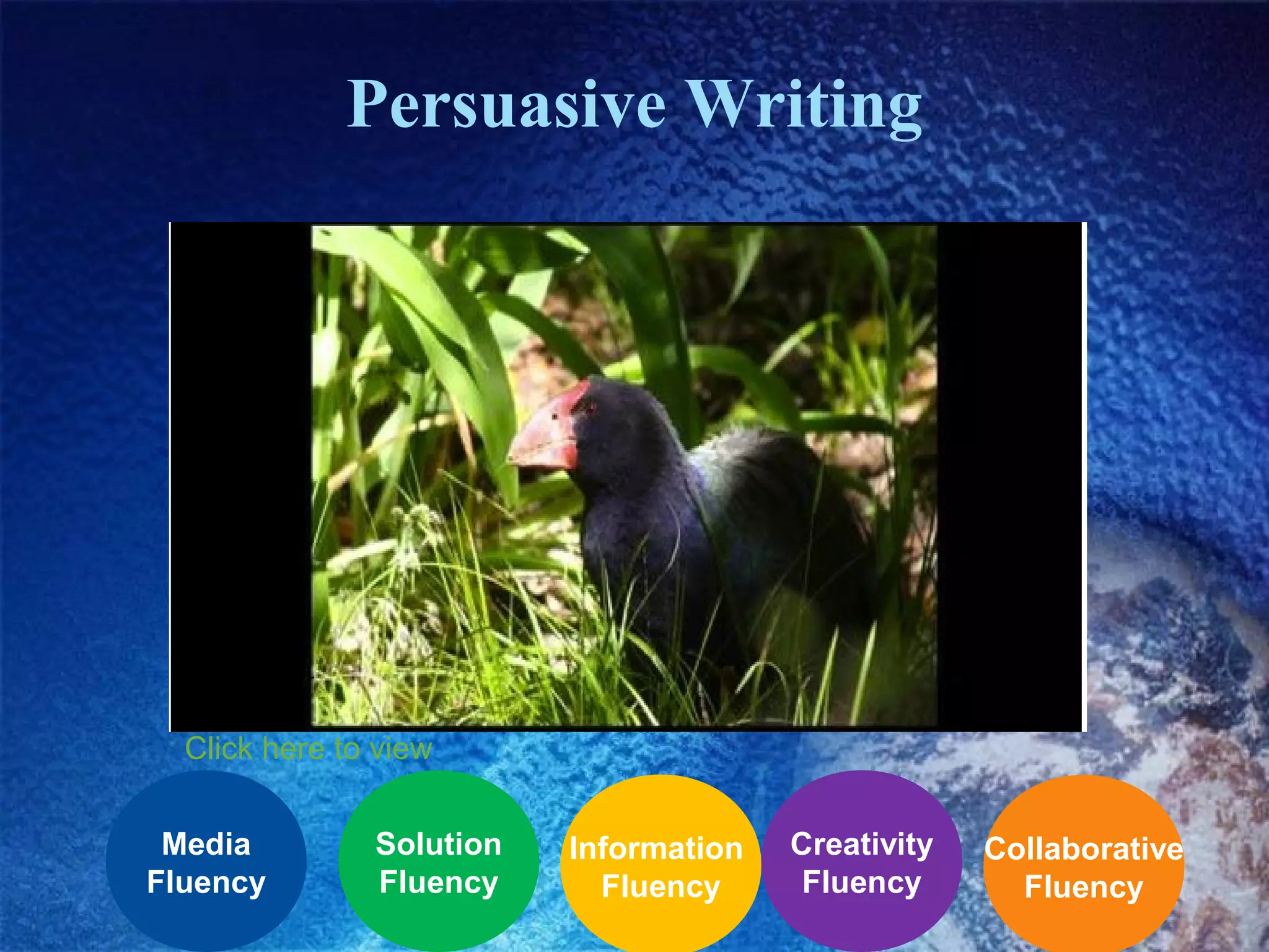Persuasive Writing

Click here to view
Media
Fluency

Solution
Fluency

Information
Fluency

Creativity
Fluency

Collaborative
Fluency

 