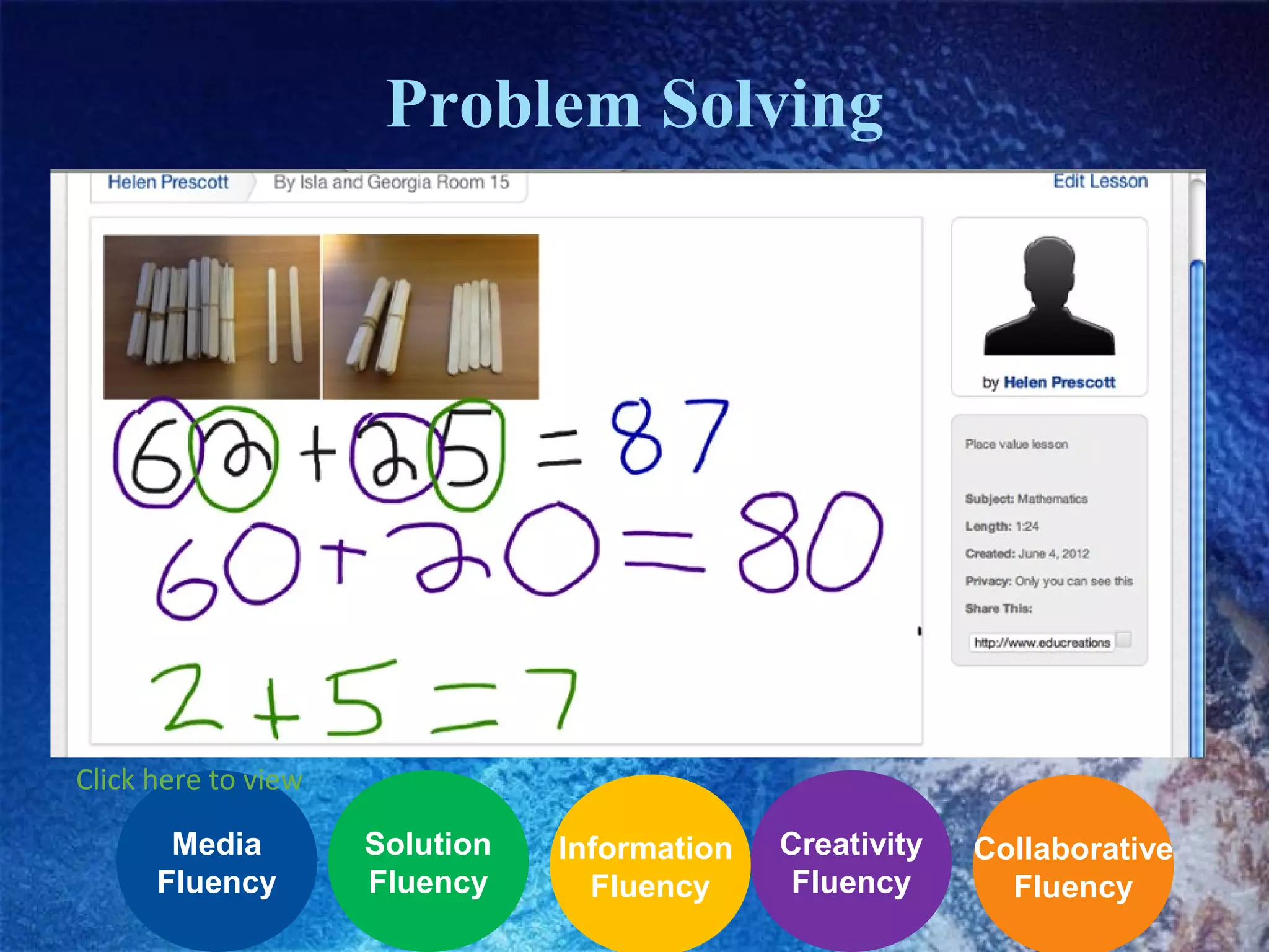 Problem Solving

Click here to view
Media
Fluency

Solution
Fluency

Information
Fluency

Creativity
Fluency

Collaborative
Fluency

 