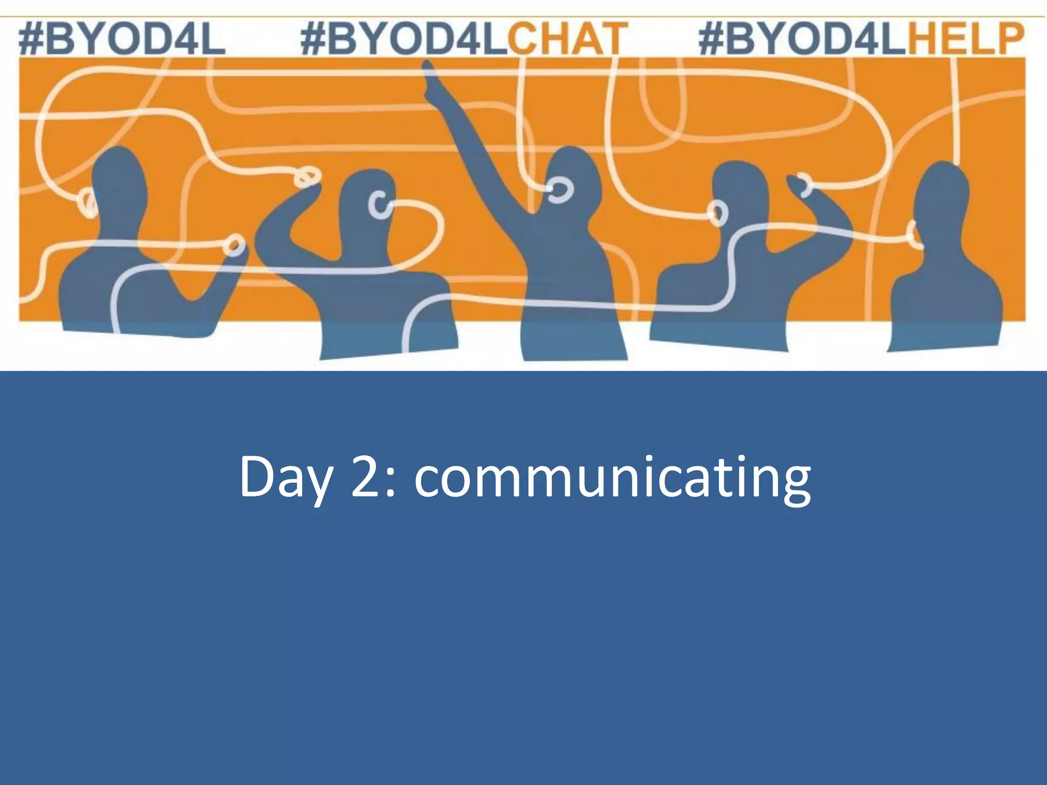 Day 2: communicating

 