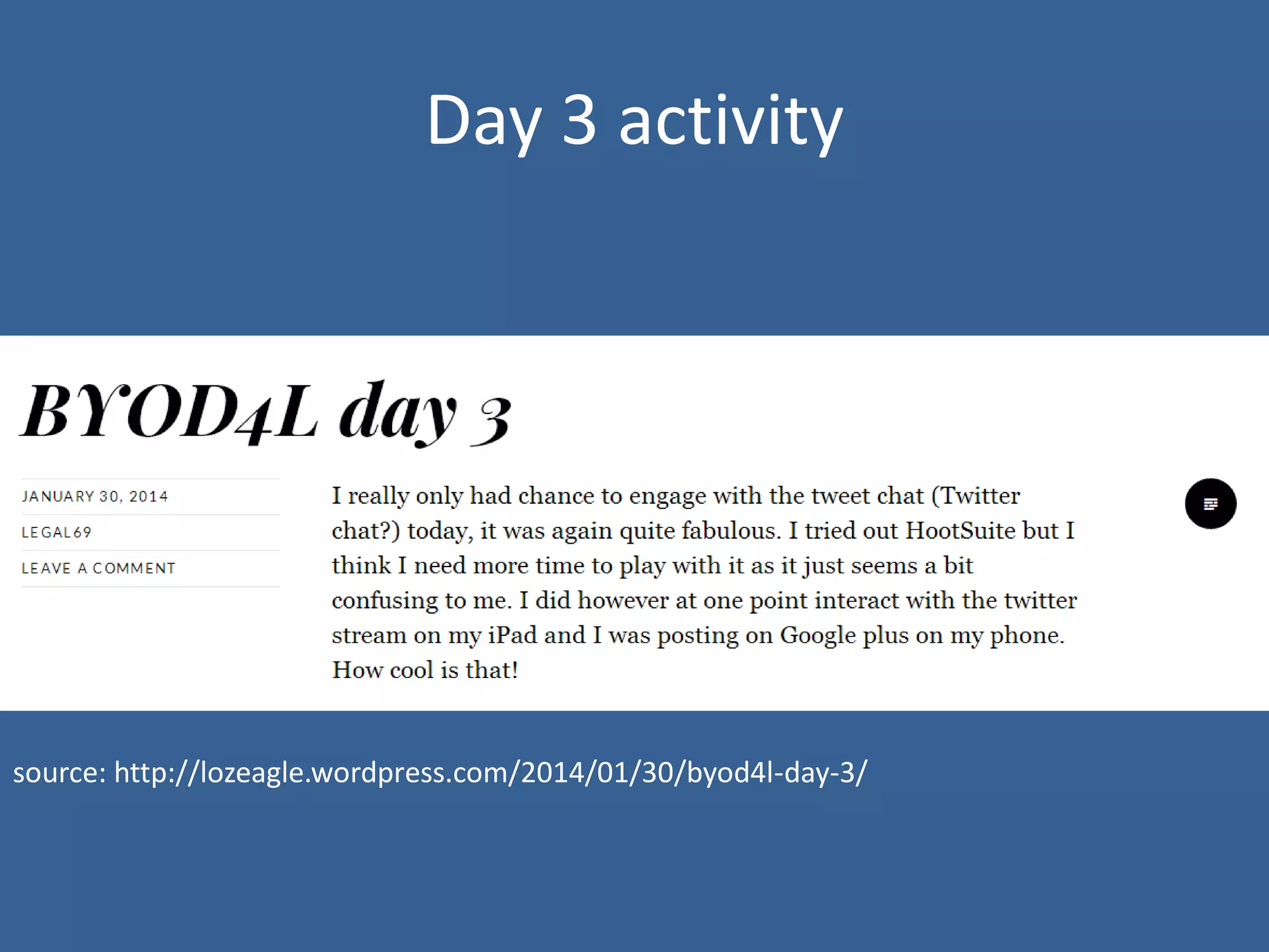 Day 3 activity

source: http://lozeagle.wordpress.com/2014/01/30/byod4l-day-3/

 