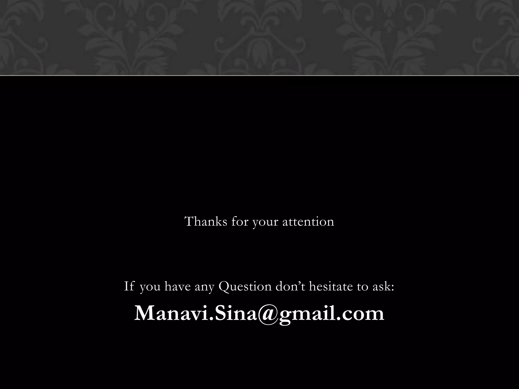 Thanks for your attention

If you have any Question don’t hesitate to ask:

Manavi.Sina@gmail.com

 