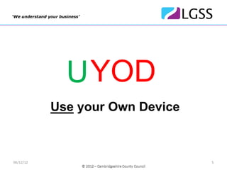 BYOD
             U
           Use your Own Device



06/12/12                         5
 