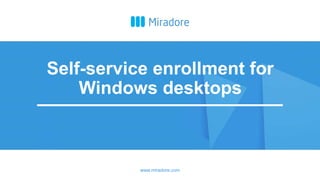 Self-service enrollment
for Windows desktops
 