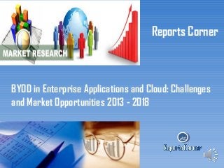 Reports Corner

BYOD in Enterprise Applications and Cloud: Challenges
and Market Opportunities 2013 - 2018

RC

 