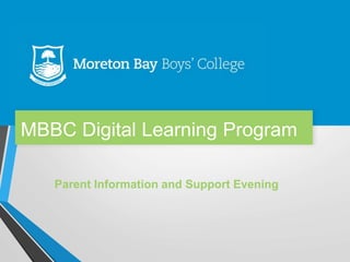 MBBC Digital Learning Program
Parent Information and Support Evening
 