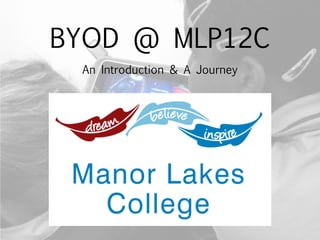 BYOD @ MLP12C
 An Introduction & A Journey
 