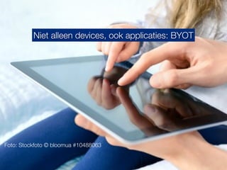 Niet alleen devices, ook applicaties: BYOT




Foto: Stockfoto © bloomua #10488063
 