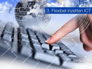 3. Flexibel inzetten ICT




                               Foto: © Sergej Khackimullin #5197314

Foto: KaiChan Vong
 