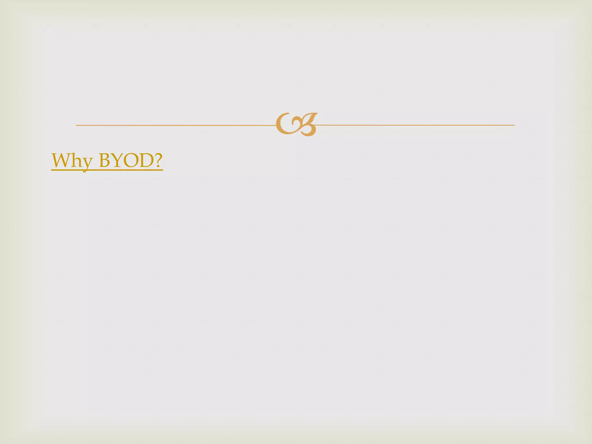 
Why BYOD?
 
