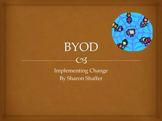 Implementing Change
By Sharon Shaffer
 
