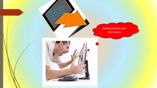 Administrators and
Instructors
 