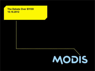 CLIENT LOGO HERE
The Debate Over BYOD
10.16.2012
 