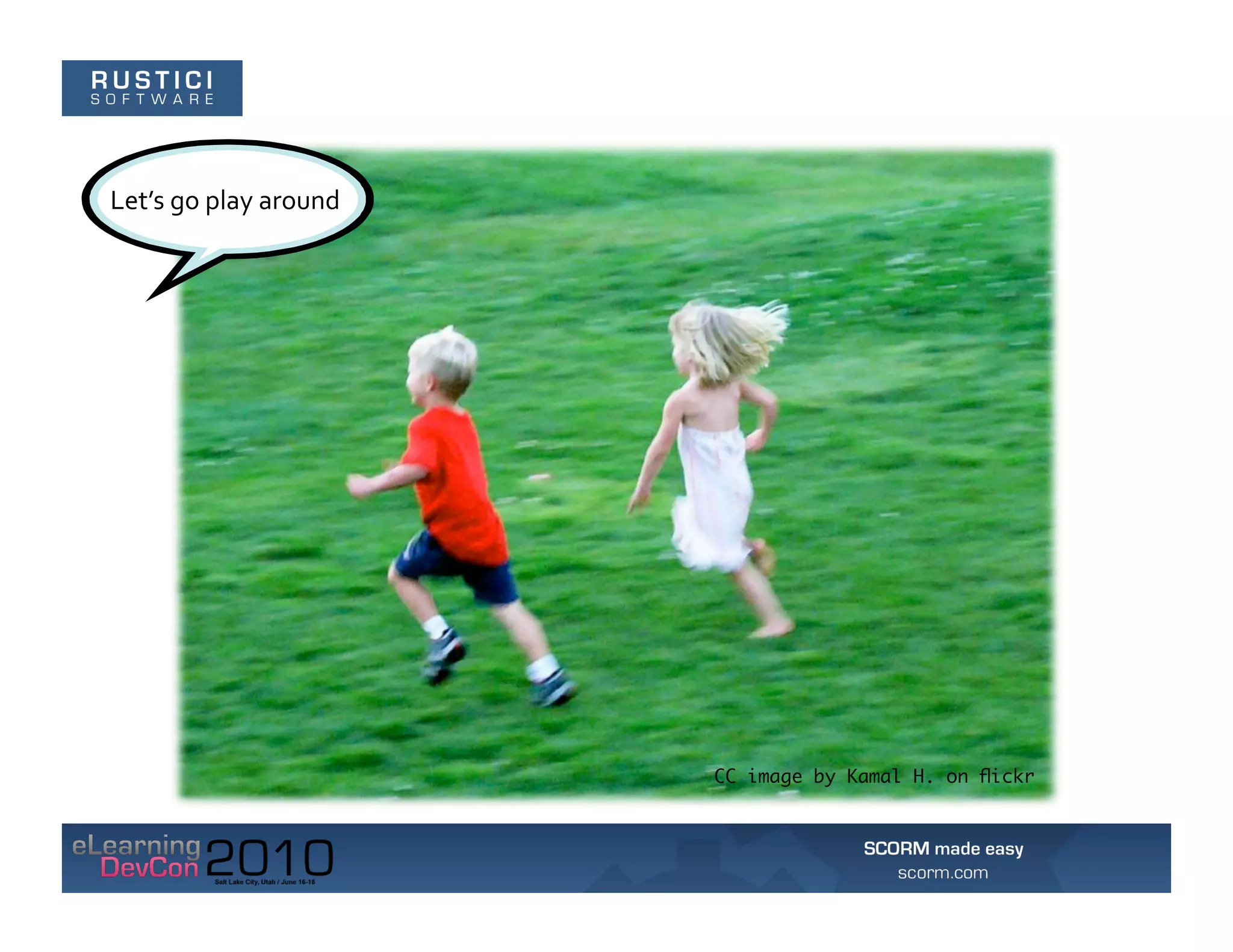 Let’s	
  go	
  play	
  around	
  




                                    CC image by Kamal H. on ﬂickr
 