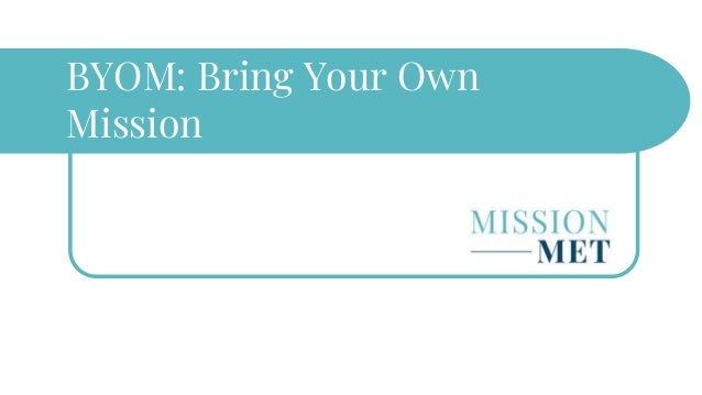 BYOM: Bring Your Own
Mission
 