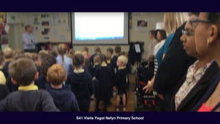 - Quote Author
C O M P A N Y N A M E
S41 Visits Ysgol Nefyn Primary School
 
