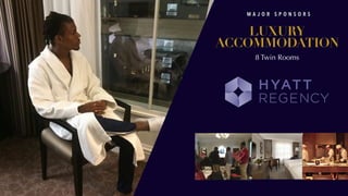 M A J O R S P O N S O R S
LUXURY
ACCOMMODATION
8 Twin Rooms
 