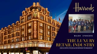 M A J O R S P O N S O R S
THE LUXURY
RETAIL INDUSTRY
EXCLUSIVE TOUR & BUSINESS WORKSHOP
 