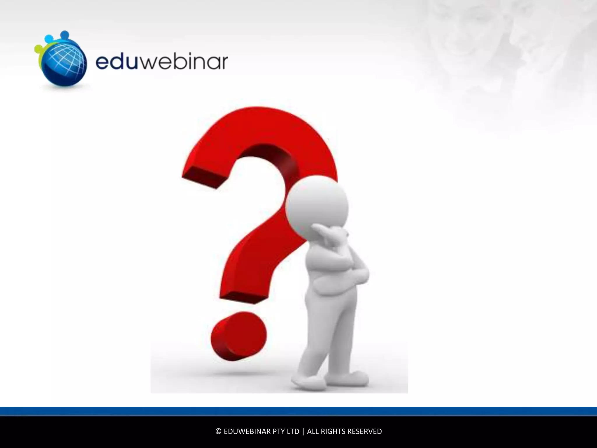 © EDUWEBINAR PTY LTD | ALL RIGHTS RESERVED
 