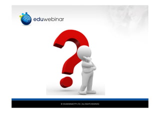 © EDUWEBINAR PTY LTD | ALL RIGHTS RESERVED
 