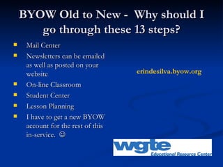 BYOW Old to New -  Why should I go through these 13 steps? ,[object Object],[object Object],[object Object],[object Object],[object Object],[object Object],erindesilva.byow.org 