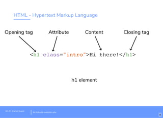 HTML - Hypertext Markup Language
<h1 class="intro">Hi there!</h1>
AttributeOpening tag
h1 element
Closing tag
bit.ly/website-la
Content
Wi-Fi: Cartel Guest
bit.ly/build-website-phx
8
 