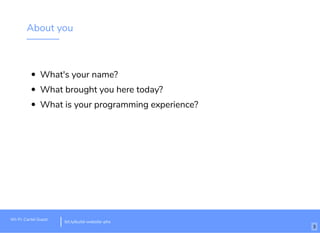 About you
What's your name?
What brought you here today?
What is your programming experience?
Wi-Fi: Cartel Guest
bit.ly/build-website-phx
3
 