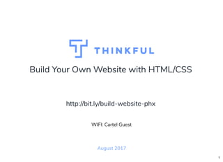 Build Your Own Website with HTML/CSS
August 2017
WIFI: Cartel Guest
http://bit.ly/build-website-phx
1
 