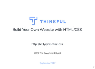 Build Your Own Website with HTML/CSS
September 2017
WIFI: The Department Guest
http://bit.ly/phx-html-css
1
 