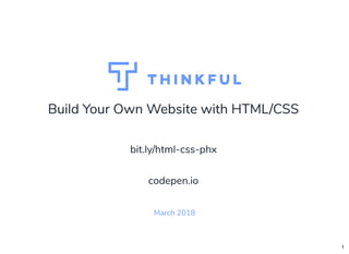 Build Your Own Website with HTML/CSSBuild Your Own Website with HTML/CSS
March 2018
bit.ly/html-css-phxbit.ly/html-css-phx
 
  
codepen.iocodepen.io
1
 