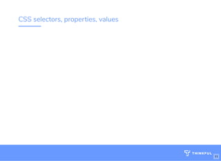 CSS selectors, properties, values
11
 