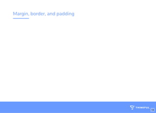 Margin, border, and padding
13
 
