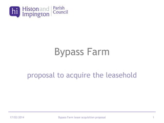 Bypass Farm
proposal to acquire the leasehold

17/02/2014

Bypass Farm lease acquisition proposal

1

 