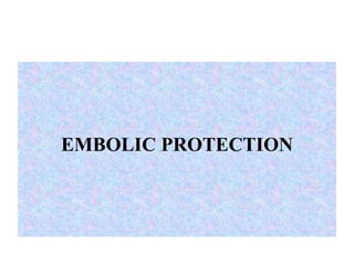 EMBOLIC PROTECTION
 
