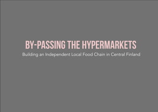By-passing the Hypermarkets
Building an Independent Local Food Chain in Central Finland
 