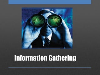 Information Gathering
 