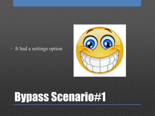 Bypass Scenario#1
• It had a settings option
 