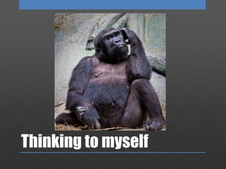 Thinking to myself
 
