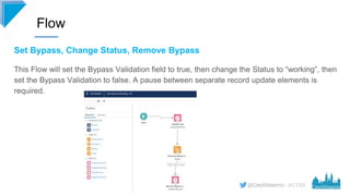 #CD19
Set Bypass, Change Status, Remove Bypass
This Flow will set the Bypass Validation field to true, then change the Sta...