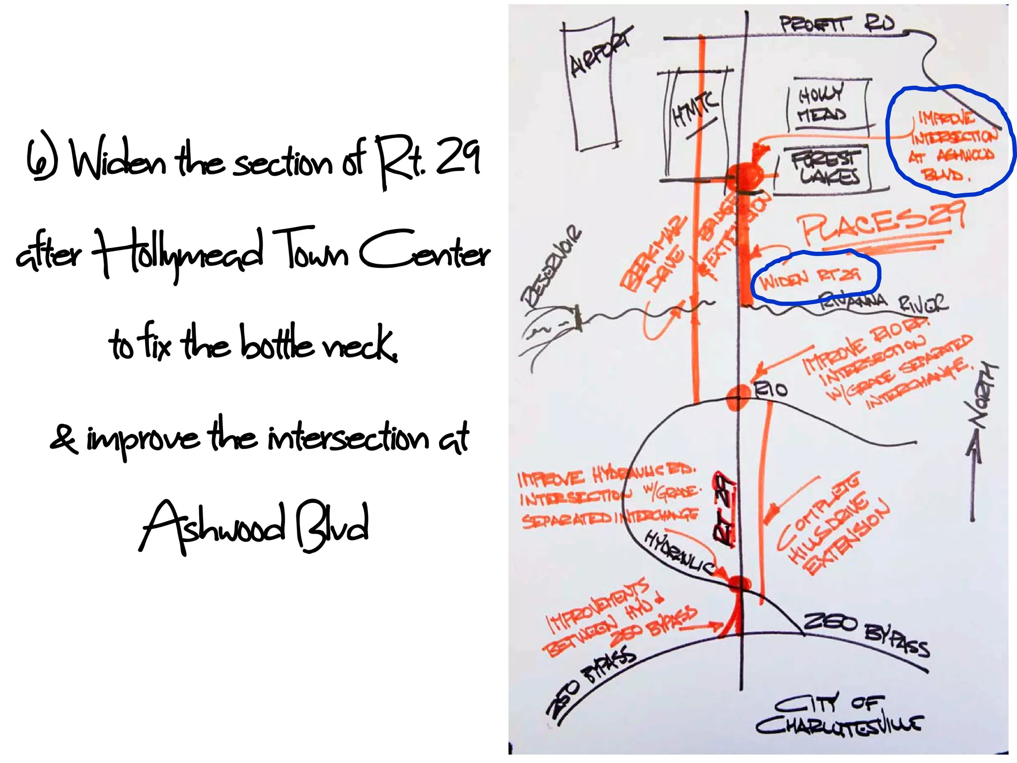 6) Widen the section of Rt. 29
after Hol lymead Town Center
       to fix the bottle neck,
   & improve the intersection at
          Ashwood Blvd
 