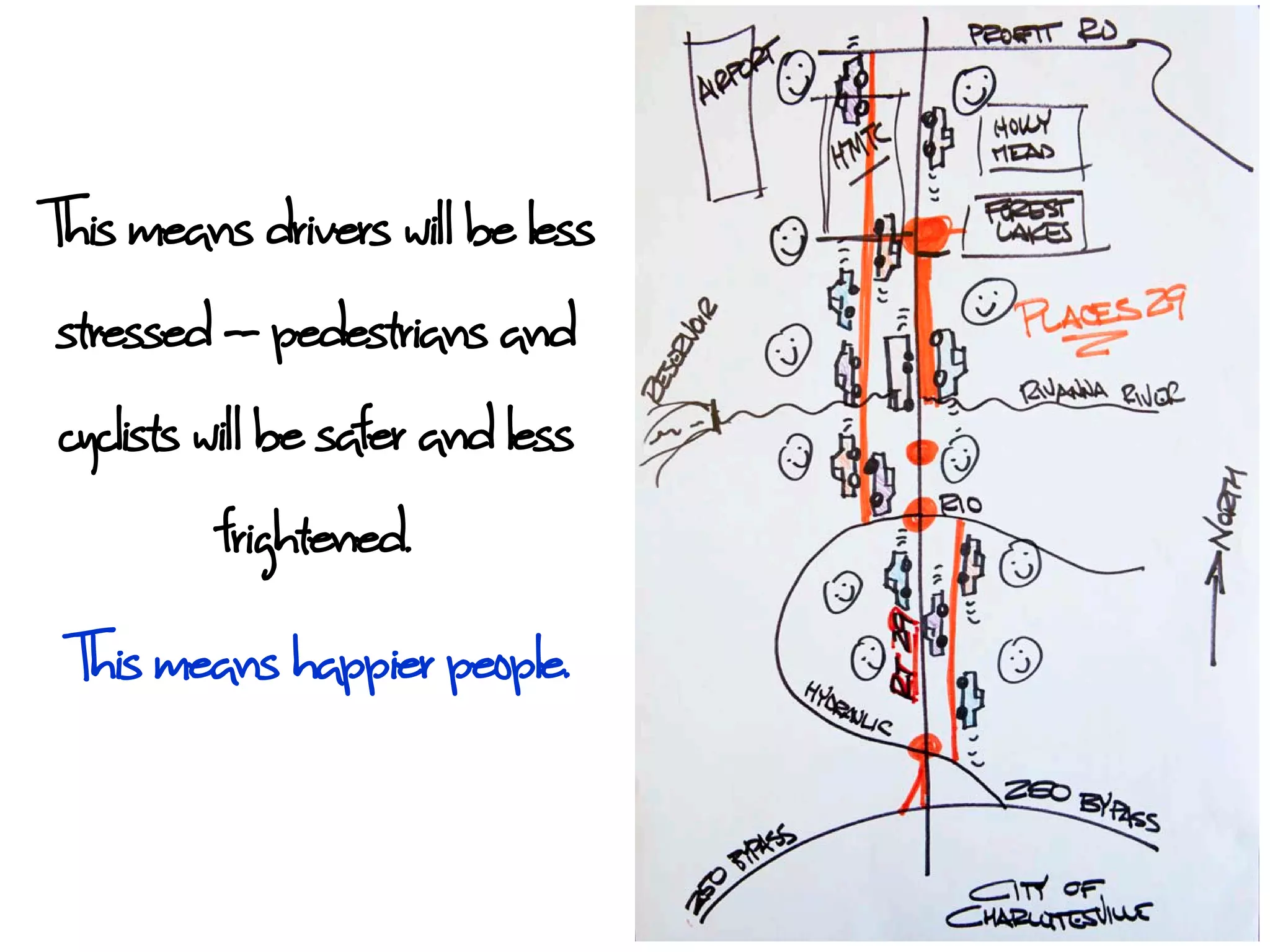 This means drivers wil be less
 stressed -- pedestrians and
 cyclists wil be safer and less
            frightened.
 This means happier people.
 