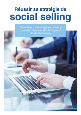 Réussir sa stratégie de
social selling
Construisez votre stratégie social selling
pas à pas et générez des leads grâce
aux réseaux sociaux
 