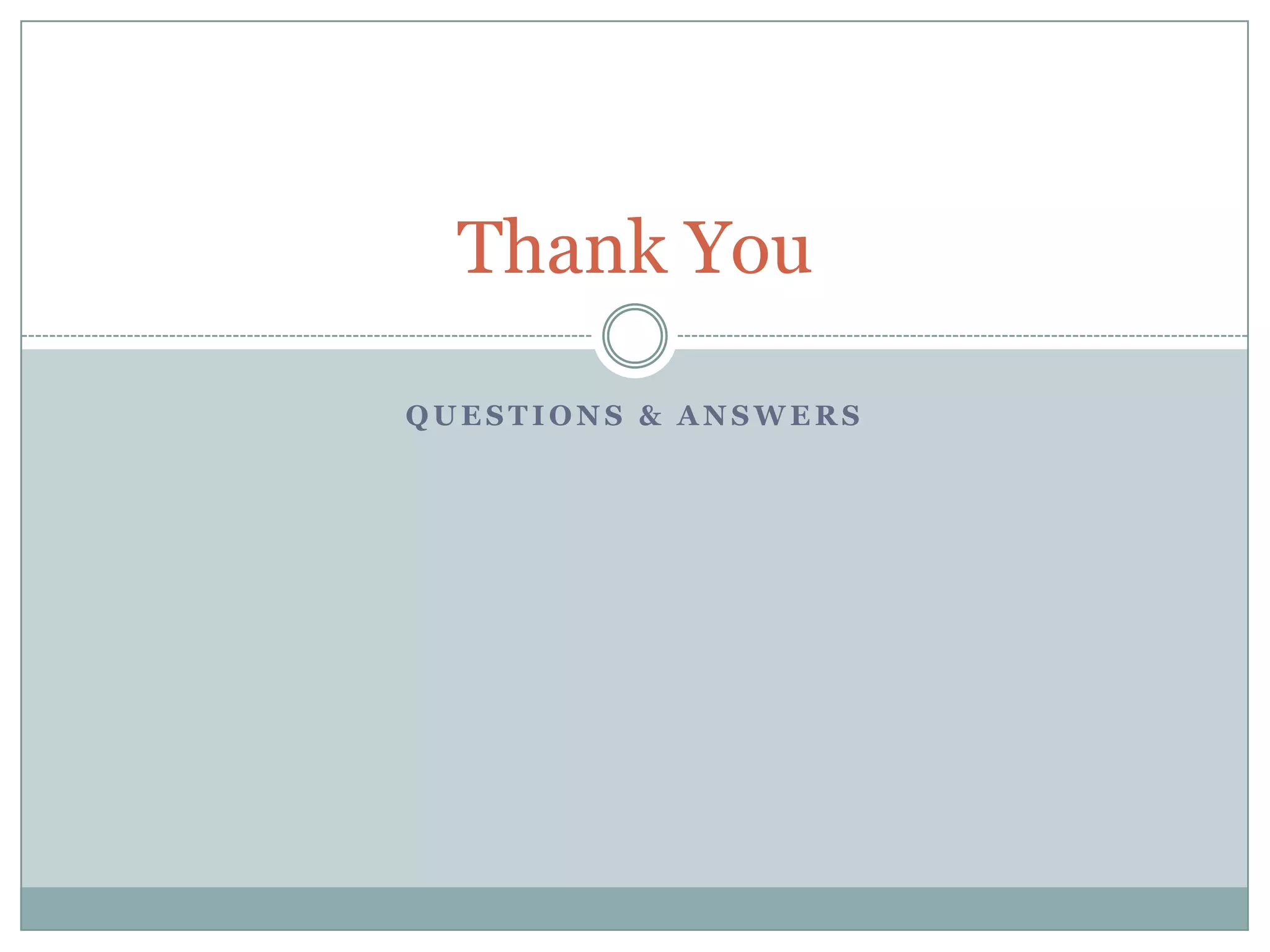 Thank You

QUESTIONS & ANSWERS
 